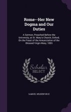 ROME--HER NEW DOGMA AND OUR DUTIES: A SE