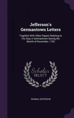 JEFFERSON'S GERMANTOWN LETTERS: TOGETHER