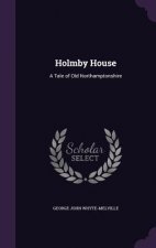 HOLMBY HOUSE: A TALE OF OLD NORTHAMPTONS