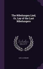 THE NIBELUNGEN LIED; OR, LAY OF THE LAST