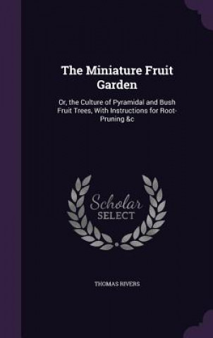 THE MINIATURE FRUIT GARDEN: OR, THE CULT