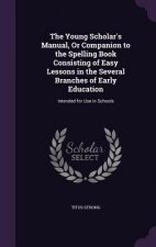 THE YOUNG SCHOLAR'S MANUAL, OR COMPANION