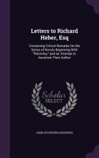 LETTERS TO RICHARD HEBER, ESQ: CONTAININ