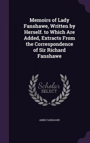 MEMOIRS OF LADY FANSHAWE, WRITTEN BY HER