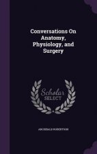 CONVERSATIONS ON ANATOMY, PHYSIOLOGY, AN