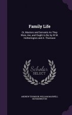 FAMILY LIFE: OR, MASTERS AND SERVANTS AS
