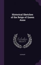 HISTORICAL SKETCHES OF THE REIGN OF QUEE