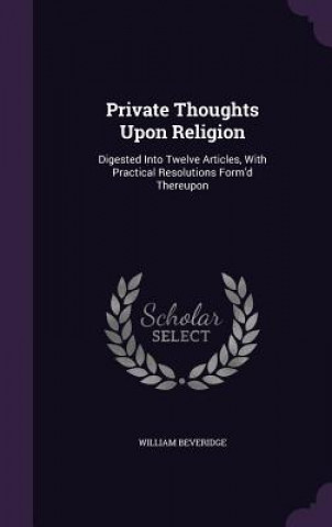 PRIVATE THOUGHTS UPON RELIGION: DIGESTED