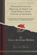 Nineteenth Century Miracles, or Spirits and Their Work in Every Country of the Earth