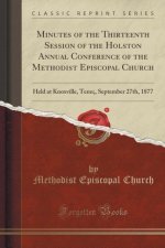 Minutes of the Thirteenth Session of the Holston Annual Conference of the Methodist Episcopal Church