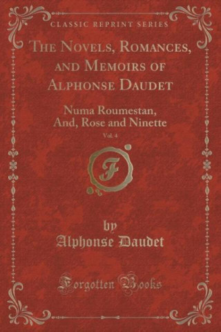 The Novels, Romances, and Memoirs of Alphonse Daudet, Vol. 4