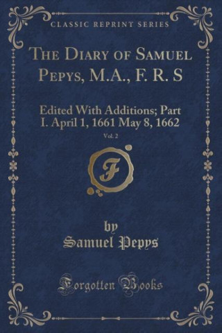 The Diary of Samuel Pepys, M.A., F. R. S, Vol. 2