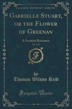 Gabrielle Stuart, or the Flower of Greenan, Vol. 1 of 2