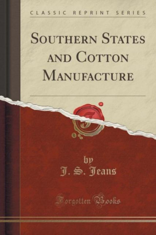 Southern States and Cotton Manufacture (Classic Reprint)