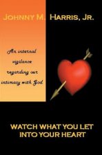 Watch What You Let Into Your Heart: Matters of the Heart