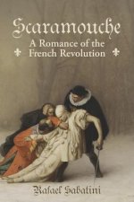 Scaramouche: A Romance of the French Revolution
