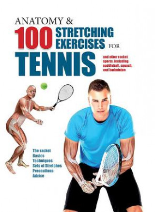 Anatomy & 100 Stretching Exercises for Tennis: And Other Racket Sports Including Paddleball, Squash, and Badminton