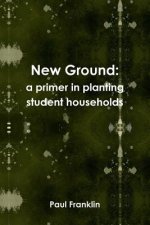 New Ground: a Primer in Planting Student Households