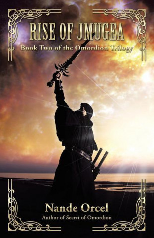 Rise of Jmugea: Book Two of the Omordion Trilogy