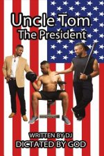 Uncle Tom the President: Volume 1