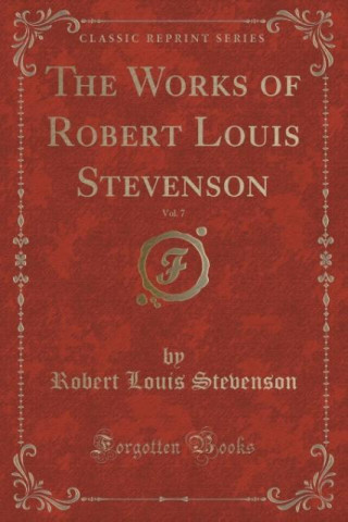 The Works of Robert Louis Stevenson, Vol. 7 (Classic Reprint)