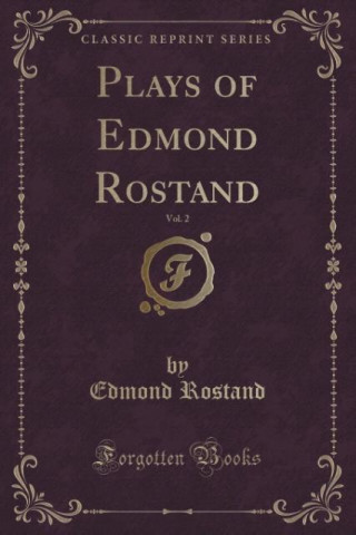 Plays of Edmond Rostand, Vol. 2 (Classic Reprint)