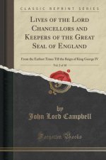 Lives of the Lord Chancellors and Keepers of the Great Seal of England, Vol. 2 of 10
