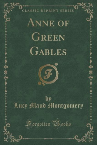 Anne of Green Gables (Classic Reprint)