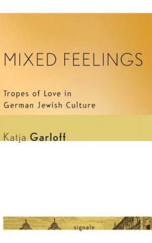 Mixed Feelings: Tropes of Love in German Jewish Culture