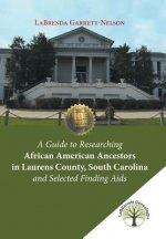 Guide to Researching African American Ancestors in Laurens County, South Carolina and Selected Finding Aids