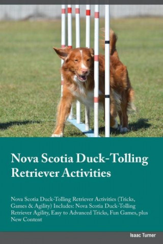 Nova Scotia Duck-Tolling Retriever Activities Nova Scotia Duck-Tolling Retriever Activities (Tricks, Games & Agility) Includes