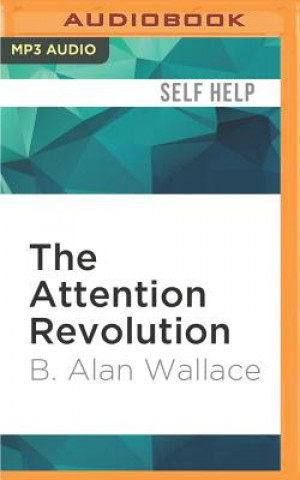 The Attention Revolution: Unlocking the Power of the Focused Mind