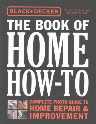 Black & Decker the Book of Home How-To + the Complete Outdoor Builder: The Best DIY Series from the Brand You Trust