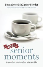 More Senior Moments: Prayer-Chats with God about Agine Joy-Fully