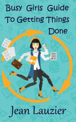 Busy Girls Guide to Getting Things Done