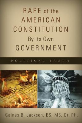 Rape of the American Constitution By Its Own Government