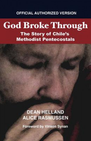 God Broke Through: The Story of Chile's Methodist Pentecostals