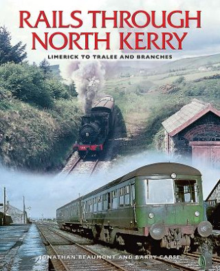 The Rails Through North Kerry: Limerick to Tralee and Branches
