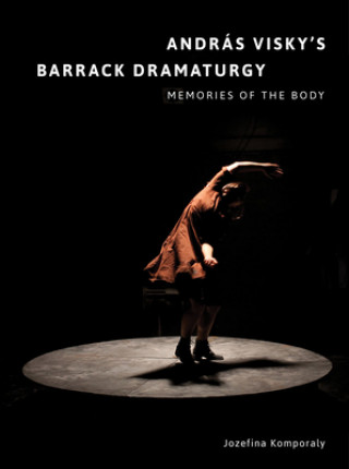 Andras Visky's Barrack Dramaturgy: Memories of the Body