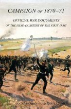 CAMPAIGN OF 1870-1871Operations of The First Army under General von Manteuffel, Comprising the Period from the Capitulation of Metz to the Fall of Per
