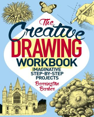 The Creative Drawing Workbook: Imaginative Step-By-Step Projects