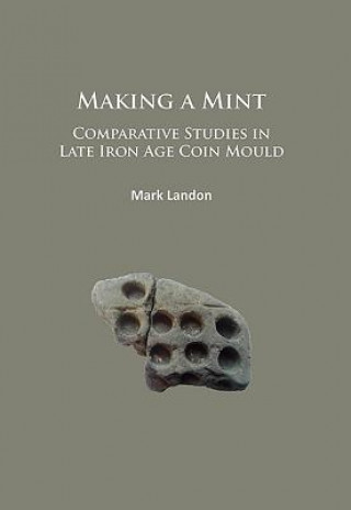 Making a Mint: Comparative Studies in Late Iron Age Coin Mould