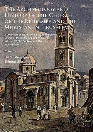 Archaeology and History of the Church of the Redeemer and the Muristan in Jerusalem