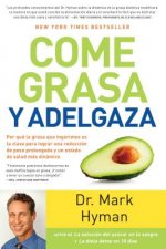 Come grasa y adelgaza: Por que la grasa que comemos es la clave para acelerar el  metabolismo  / Eat Fat, Get Thin
