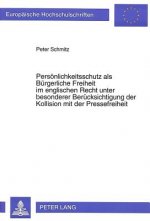 Persoenlichkeitsschutz als Buergerliche Freiheit im englischen Recht unter besonderer Beruecksichtigung der Kollision mit der Pressefreiheit