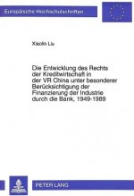 Die Entwicklung des Rechts der Kreditwirtschaft in der VR China unter besonderer Beruecksichtigung der Finanzierung der Industrie durch die Bank, 1949