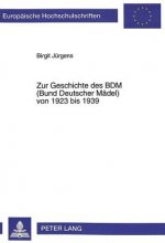 Zur Geschichte Des Bdm (Bund Deutscher Maedel) Von 1923 Bis 1939