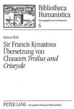 Sir Francis Kynastons Uebersetzung von Chaucers Â«Troilus and CriseydeÂ»