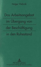 Das Arbeitsangebot im Uebergang von der Beschaeftigung in den Ruhestand