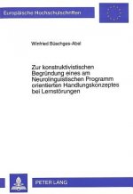 Zur konstruktivistischen Begruendung eines am Neurolinguistischen Programm orientierten Handlungskonzeptes bei Lernstoerungen